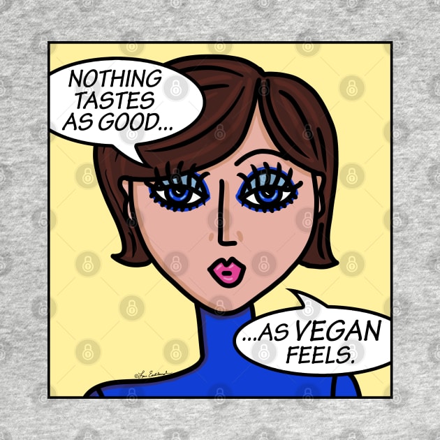 Nothing Tastes As Good As Vegan Feels by loeye